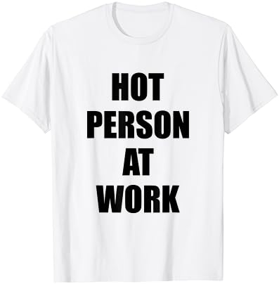 Sıcak Kişi İş Yerinde komik tişört